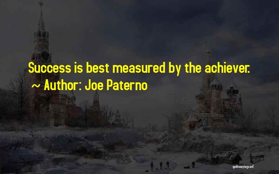 Joe Paterno Quotes: Success Is Best Measured By The Achiever.