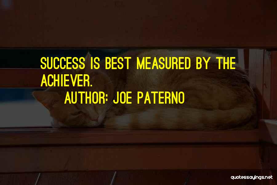 Joe Paterno Quotes: Success Is Best Measured By The Achiever.