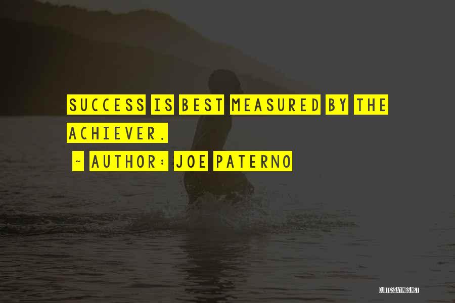 Joe Paterno Quotes: Success Is Best Measured By The Achiever.