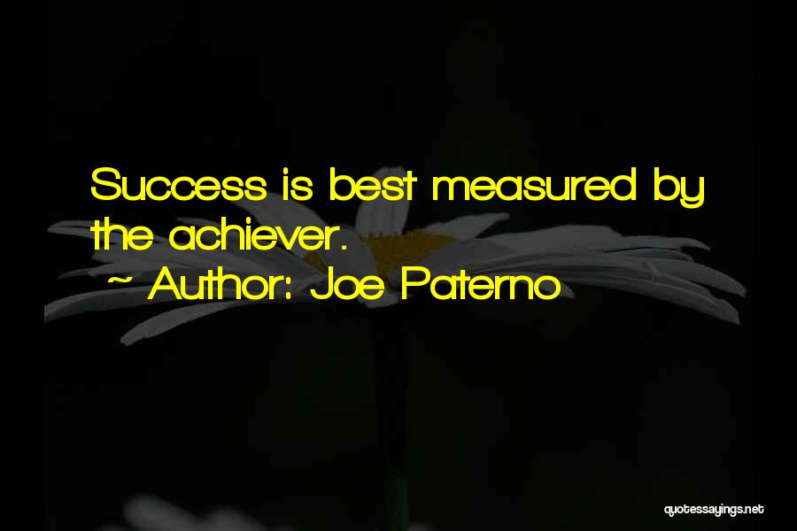 Joe Paterno Quotes: Success Is Best Measured By The Achiever.