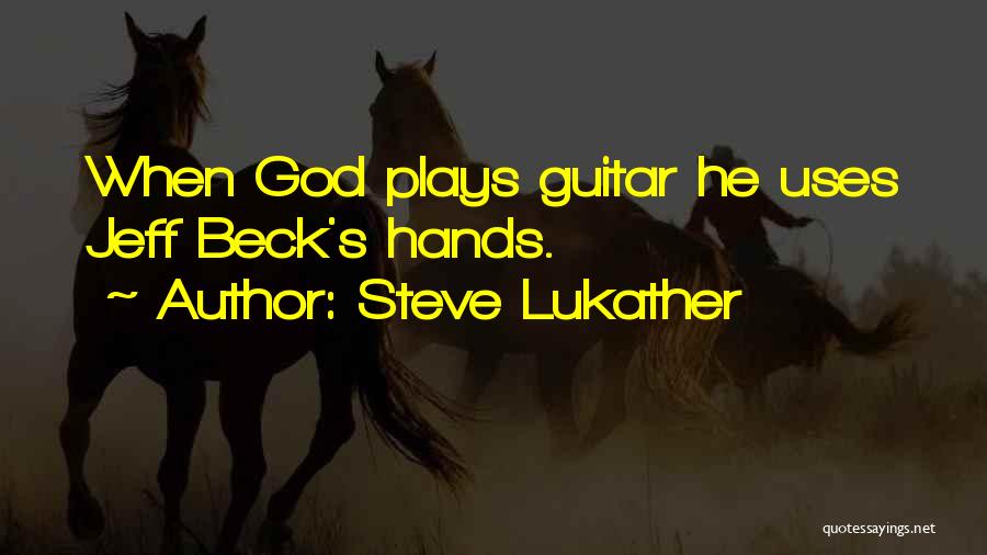 Steve Lukather Quotes: When God Plays Guitar He Uses Jeff Beck's Hands.