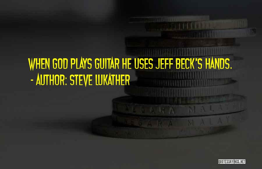 Steve Lukather Quotes: When God Plays Guitar He Uses Jeff Beck's Hands.