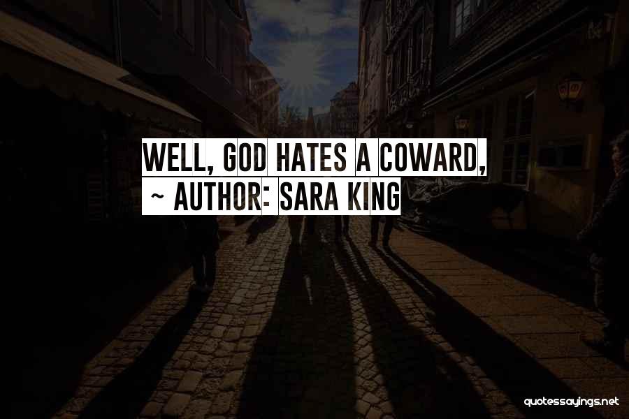 Sara King Quotes: Well, God Hates A Coward,