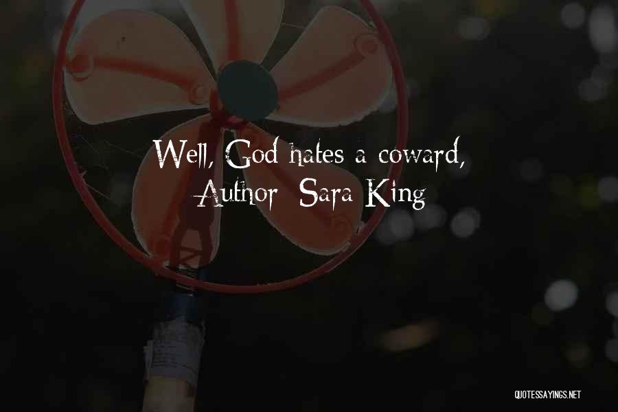 Sara King Quotes: Well, God Hates A Coward,