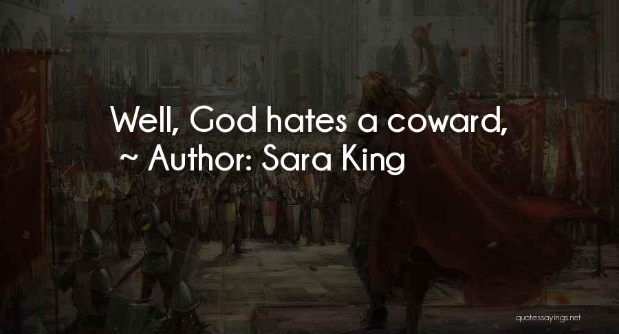 Sara King Quotes: Well, God Hates A Coward,