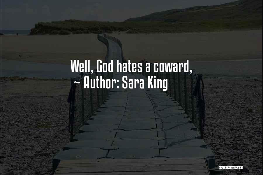 Sara King Quotes: Well, God Hates A Coward,