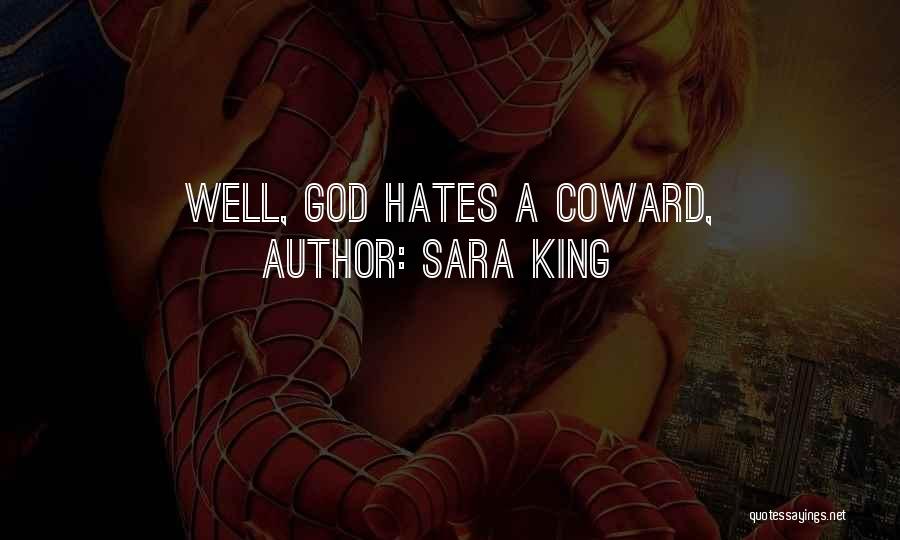 Sara King Quotes: Well, God Hates A Coward,