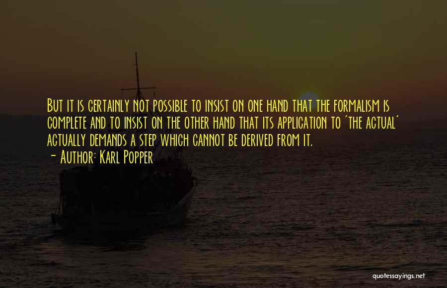Karl Popper Quotes: But It Is Certainly Not Possible To Insist On One Hand That The Formalism Is Complete And To Insist On