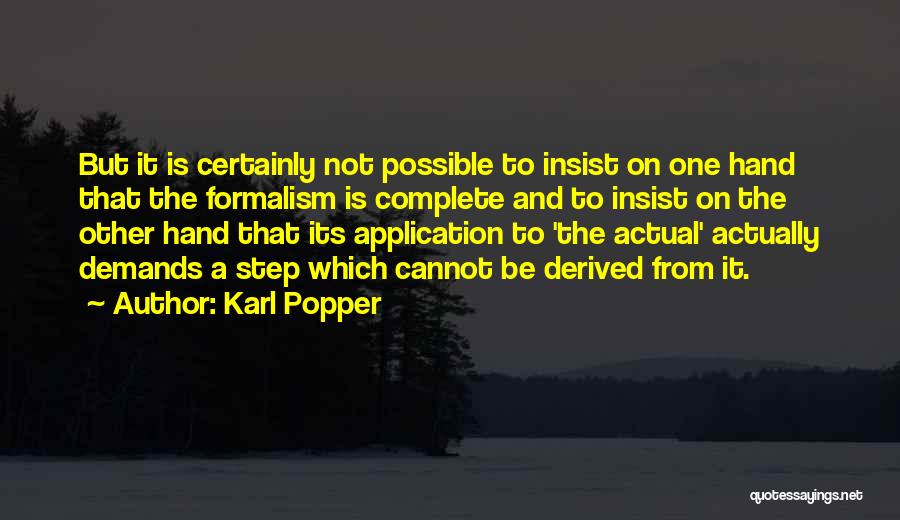 Karl Popper Quotes: But It Is Certainly Not Possible To Insist On One Hand That The Formalism Is Complete And To Insist On