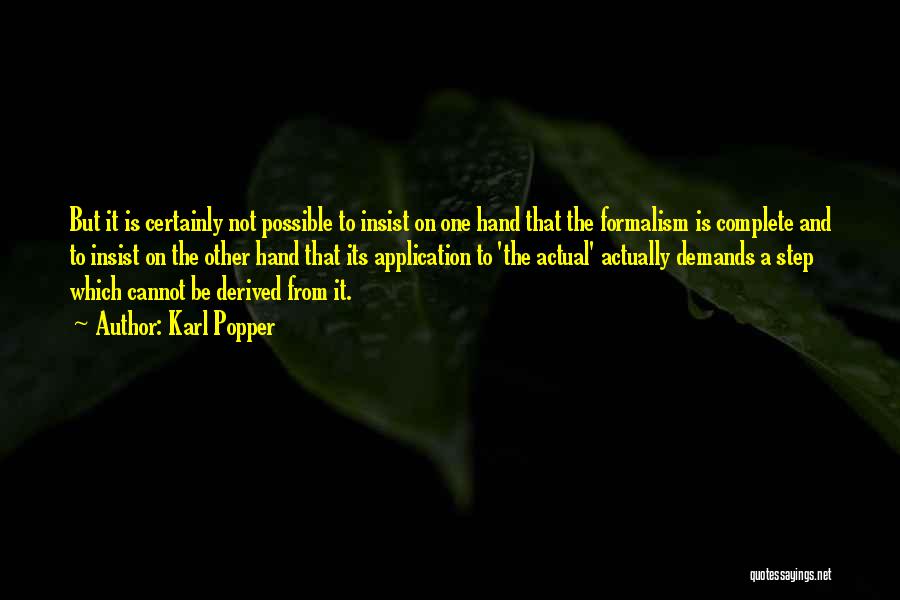 Karl Popper Quotes: But It Is Certainly Not Possible To Insist On One Hand That The Formalism Is Complete And To Insist On