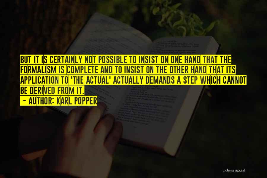 Karl Popper Quotes: But It Is Certainly Not Possible To Insist On One Hand That The Formalism Is Complete And To Insist On