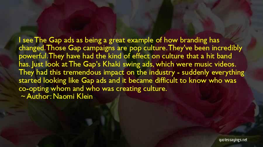 Naomi Klein Quotes: I See The Gap Ads As Being A Great Example Of How Branding Has Changed. Those Gap Campaigns Are Pop