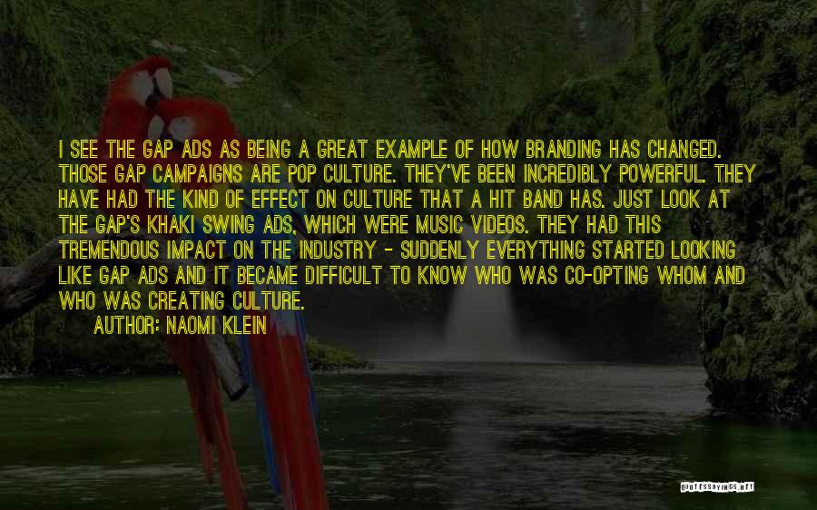 Naomi Klein Quotes: I See The Gap Ads As Being A Great Example Of How Branding Has Changed. Those Gap Campaigns Are Pop