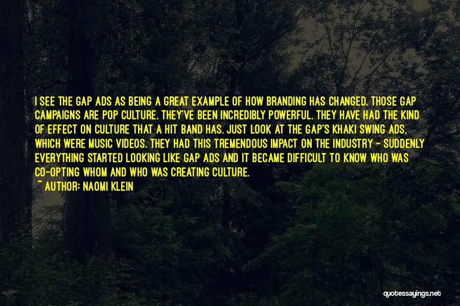 Naomi Klein Quotes: I See The Gap Ads As Being A Great Example Of How Branding Has Changed. Those Gap Campaigns Are Pop