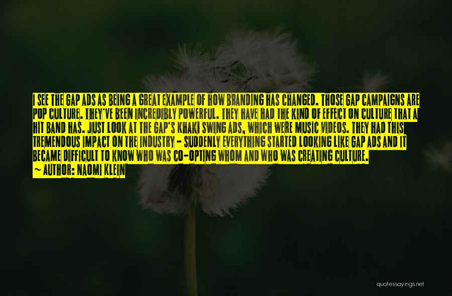 Naomi Klein Quotes: I See The Gap Ads As Being A Great Example Of How Branding Has Changed. Those Gap Campaigns Are Pop