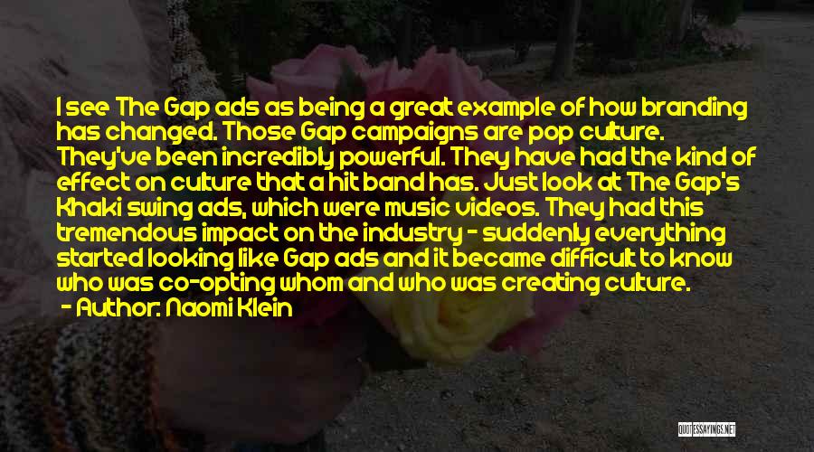 Naomi Klein Quotes: I See The Gap Ads As Being A Great Example Of How Branding Has Changed. Those Gap Campaigns Are Pop