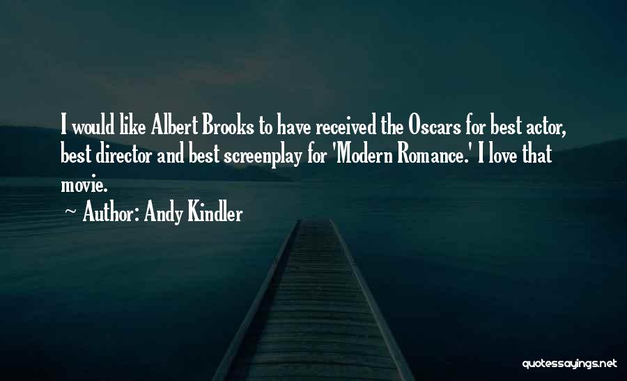 Andy Kindler Quotes: I Would Like Albert Brooks To Have Received The Oscars For Best Actor, Best Director And Best Screenplay For 'modern