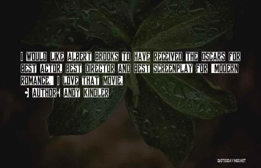 Andy Kindler Quotes: I Would Like Albert Brooks To Have Received The Oscars For Best Actor, Best Director And Best Screenplay For 'modern