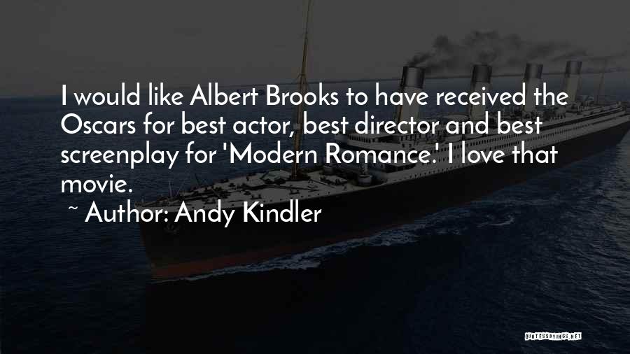 Andy Kindler Quotes: I Would Like Albert Brooks To Have Received The Oscars For Best Actor, Best Director And Best Screenplay For 'modern