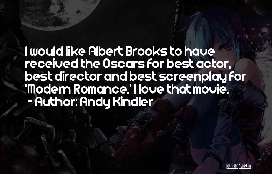 Andy Kindler Quotes: I Would Like Albert Brooks To Have Received The Oscars For Best Actor, Best Director And Best Screenplay For 'modern