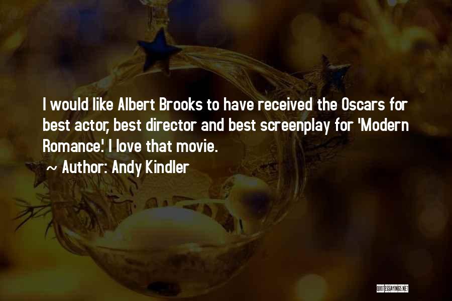 Andy Kindler Quotes: I Would Like Albert Brooks To Have Received The Oscars For Best Actor, Best Director And Best Screenplay For 'modern