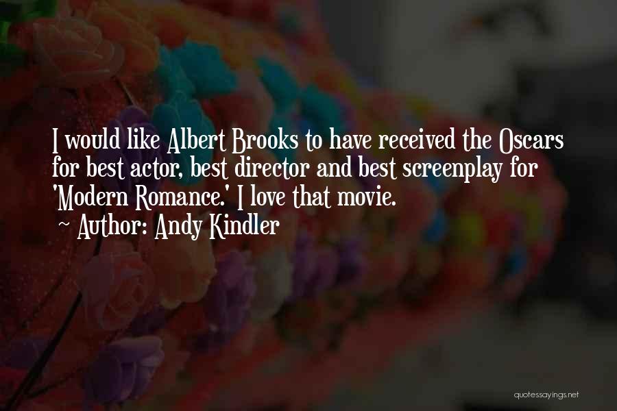 Andy Kindler Quotes: I Would Like Albert Brooks To Have Received The Oscars For Best Actor, Best Director And Best Screenplay For 'modern