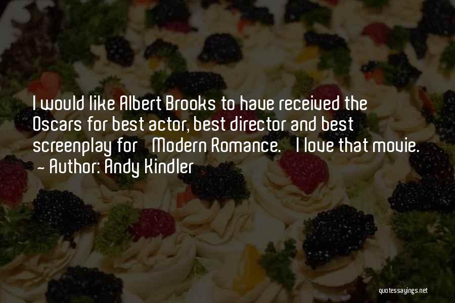 Andy Kindler Quotes: I Would Like Albert Brooks To Have Received The Oscars For Best Actor, Best Director And Best Screenplay For 'modern