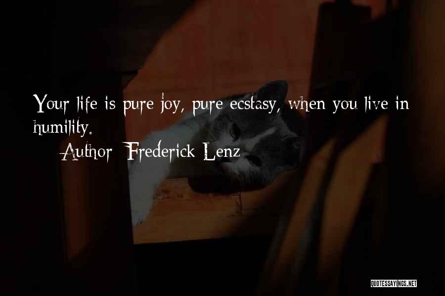 Frederick Lenz Quotes: Your Life Is Pure Joy, Pure Ecstasy, When You Live In Humility.