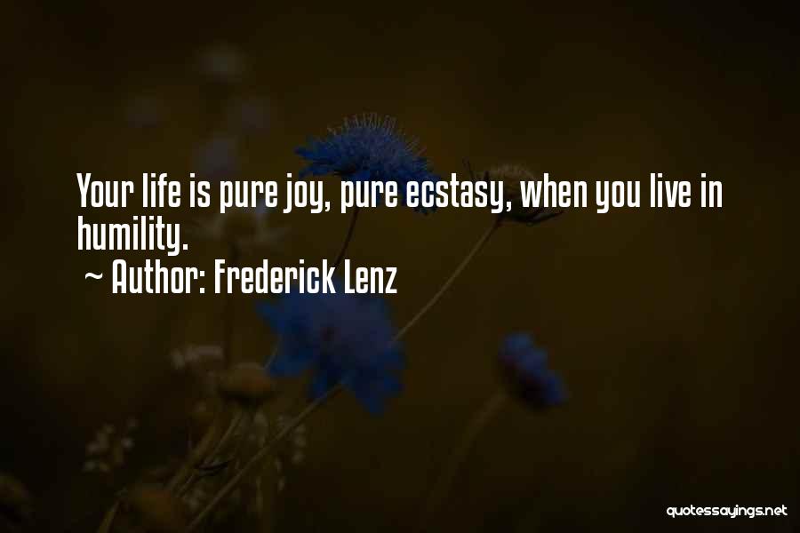 Frederick Lenz Quotes: Your Life Is Pure Joy, Pure Ecstasy, When You Live In Humility.