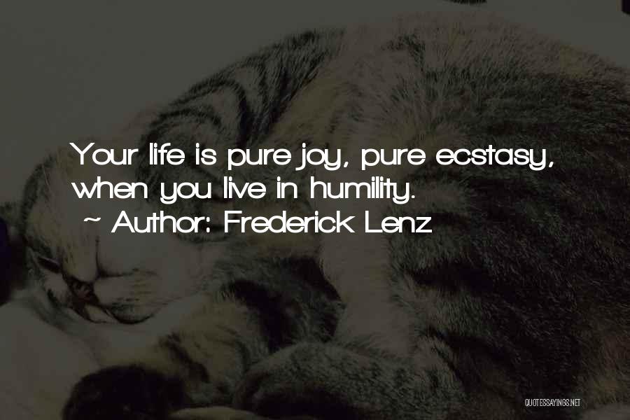 Frederick Lenz Quotes: Your Life Is Pure Joy, Pure Ecstasy, When You Live In Humility.