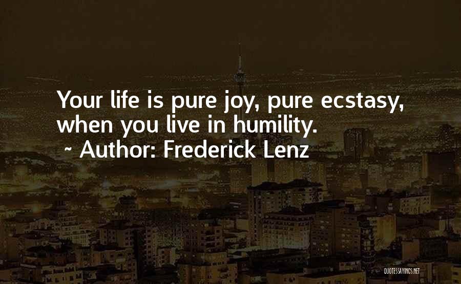 Frederick Lenz Quotes: Your Life Is Pure Joy, Pure Ecstasy, When You Live In Humility.