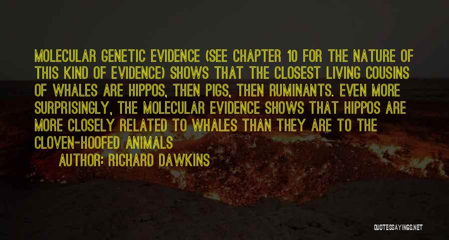 Richard Dawkins Quotes: Molecular Genetic Evidence (see Chapter 10 For The Nature Of This Kind Of Evidence) Shows That The Closest Living Cousins