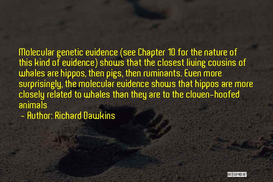 Richard Dawkins Quotes: Molecular Genetic Evidence (see Chapter 10 For The Nature Of This Kind Of Evidence) Shows That The Closest Living Cousins