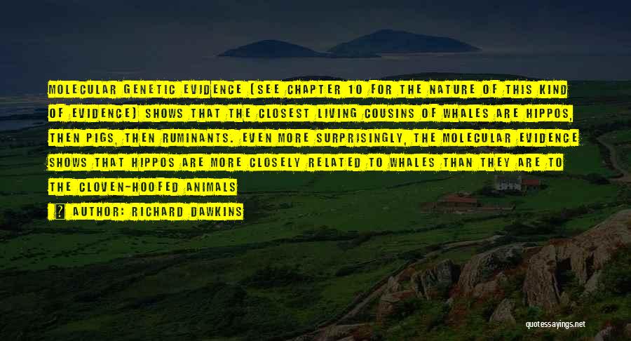 Richard Dawkins Quotes: Molecular Genetic Evidence (see Chapter 10 For The Nature Of This Kind Of Evidence) Shows That The Closest Living Cousins