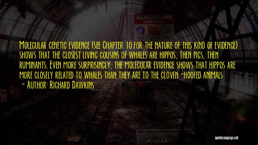Richard Dawkins Quotes: Molecular Genetic Evidence (see Chapter 10 For The Nature Of This Kind Of Evidence) Shows That The Closest Living Cousins