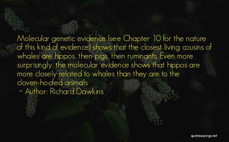 Richard Dawkins Quotes: Molecular Genetic Evidence (see Chapter 10 For The Nature Of This Kind Of Evidence) Shows That The Closest Living Cousins