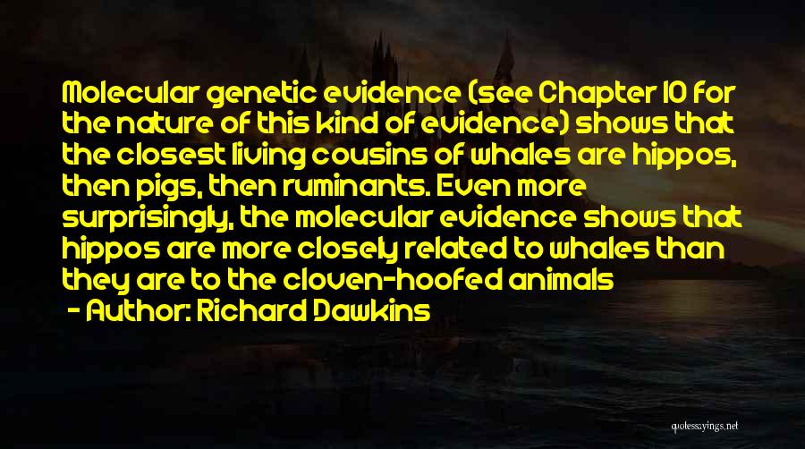 Richard Dawkins Quotes: Molecular Genetic Evidence (see Chapter 10 For The Nature Of This Kind Of Evidence) Shows That The Closest Living Cousins