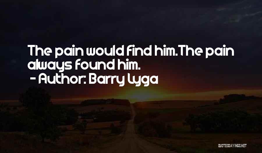 Barry Lyga Quotes: The Pain Would Find Him.the Pain Always Found Him.