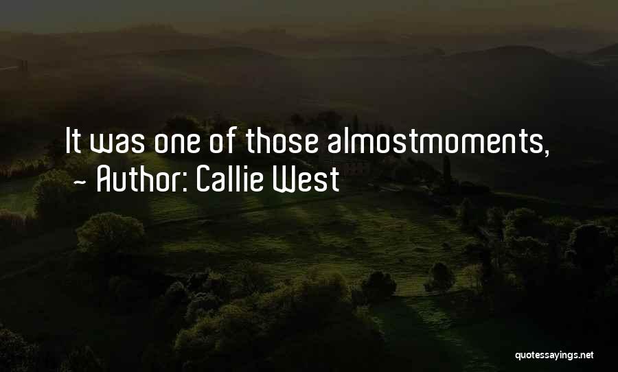 Callie West Quotes: It Was One Of Those Almostmoments,
