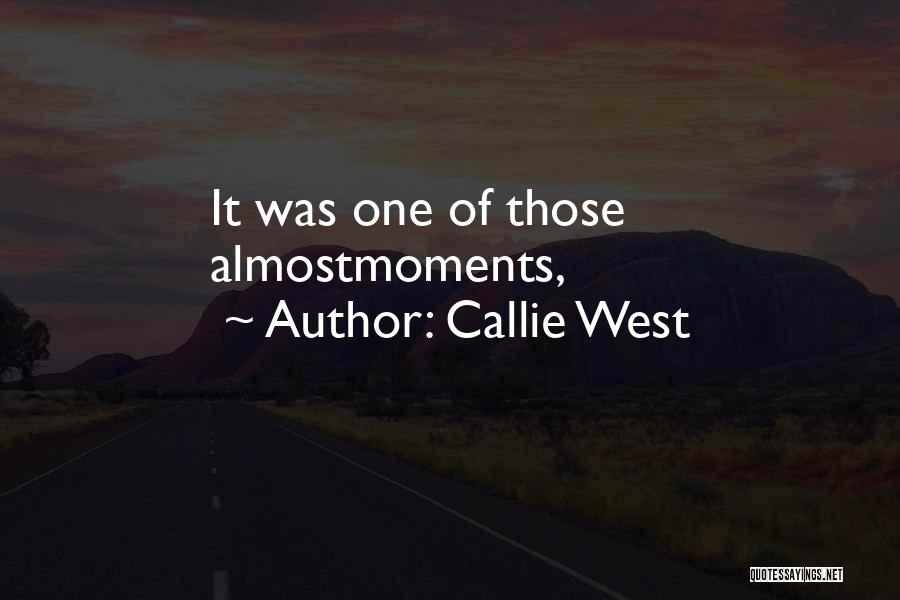 Callie West Quotes: It Was One Of Those Almostmoments,