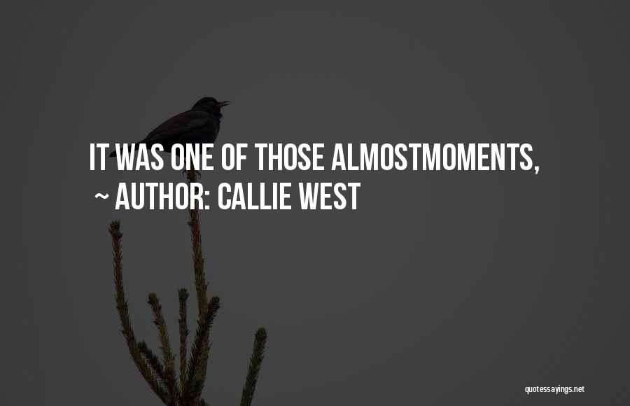 Callie West Quotes: It Was One Of Those Almostmoments,