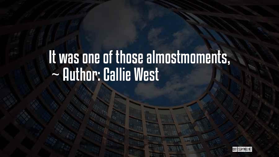 Callie West Quotes: It Was One Of Those Almostmoments,