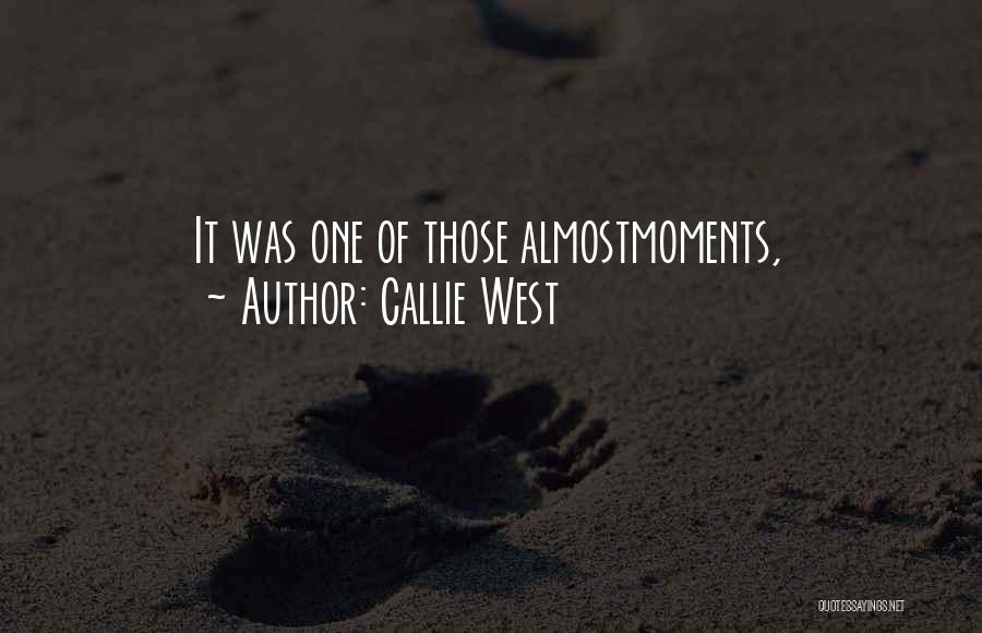 Callie West Quotes: It Was One Of Those Almostmoments,
