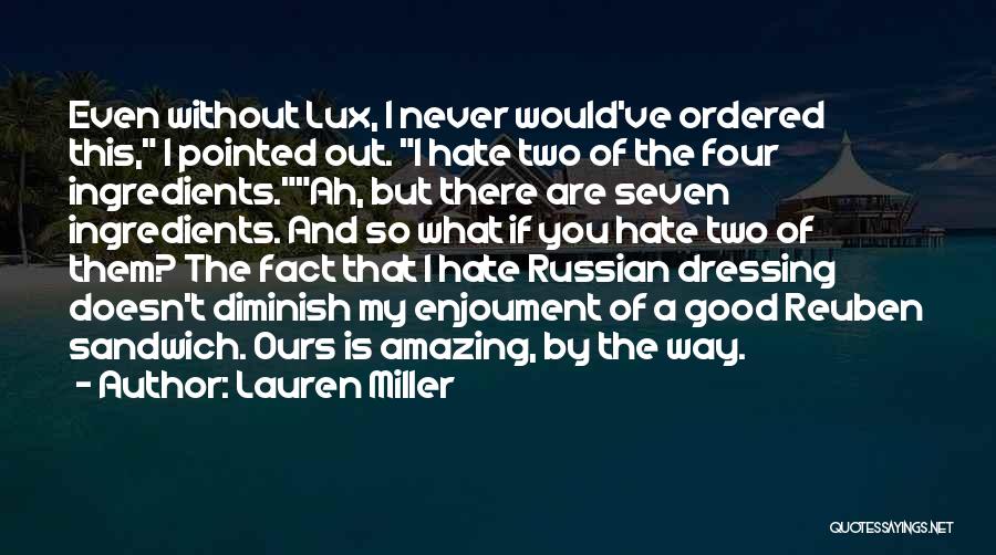 Lauren Miller Quotes: Even Without Lux, I Never Would've Ordered This, I Pointed Out. I Hate Two Of The Four Ingredients.ah, But There