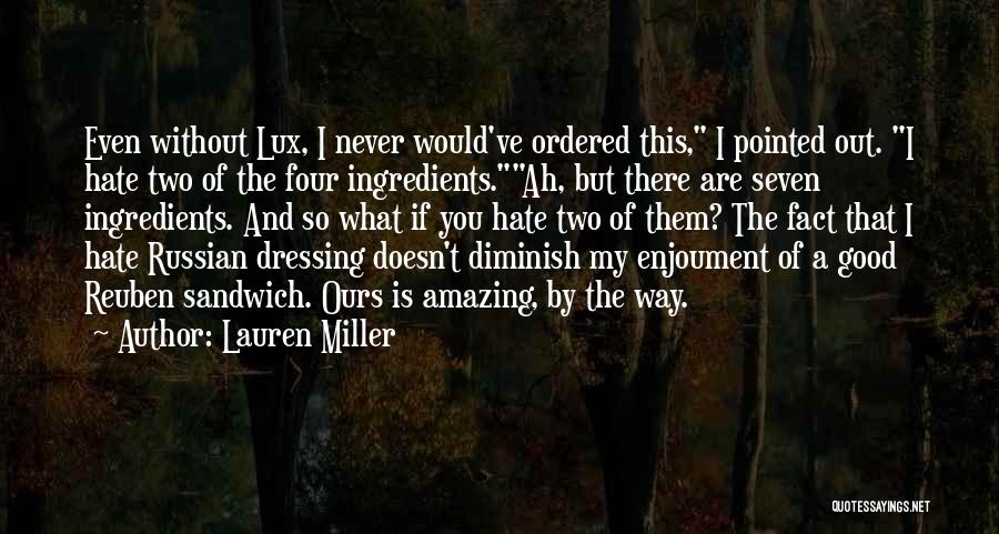 Lauren Miller Quotes: Even Without Lux, I Never Would've Ordered This, I Pointed Out. I Hate Two Of The Four Ingredients.ah, But There