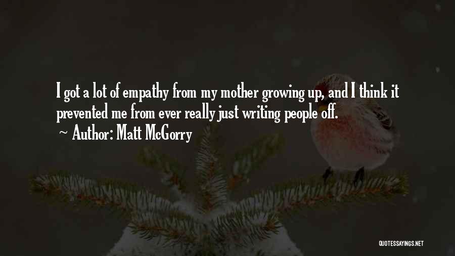 Matt McGorry Quotes: I Got A Lot Of Empathy From My Mother Growing Up, And I Think It Prevented Me From Ever Really