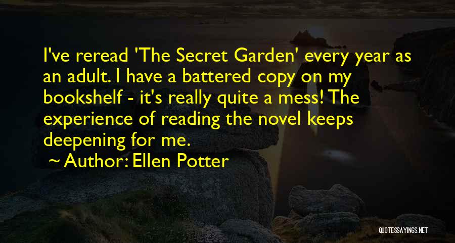 Ellen Potter Quotes: I've Reread 'the Secret Garden' Every Year As An Adult. I Have A Battered Copy On My Bookshelf - It's