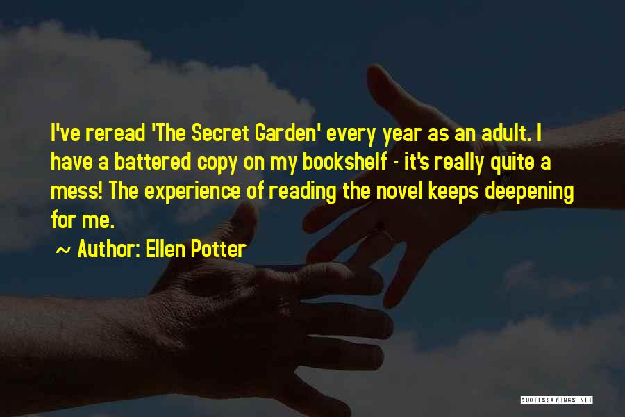 Ellen Potter Quotes: I've Reread 'the Secret Garden' Every Year As An Adult. I Have A Battered Copy On My Bookshelf - It's