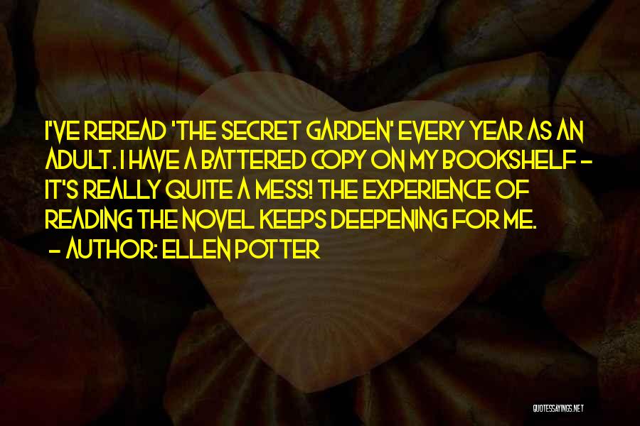 Ellen Potter Quotes: I've Reread 'the Secret Garden' Every Year As An Adult. I Have A Battered Copy On My Bookshelf - It's