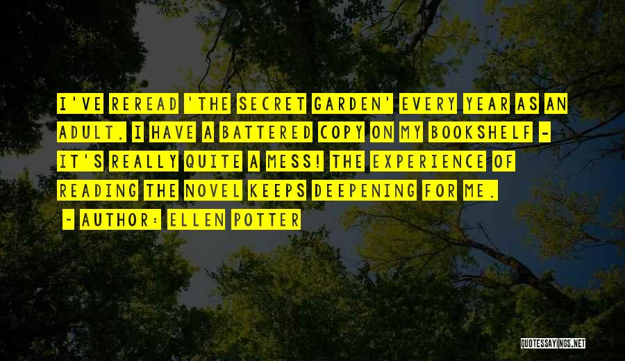 Ellen Potter Quotes: I've Reread 'the Secret Garden' Every Year As An Adult. I Have A Battered Copy On My Bookshelf - It's